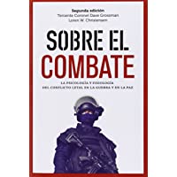 Sobre El Combate: La psicología y fisiología del conflicto letal en la guerra (GENERAL)